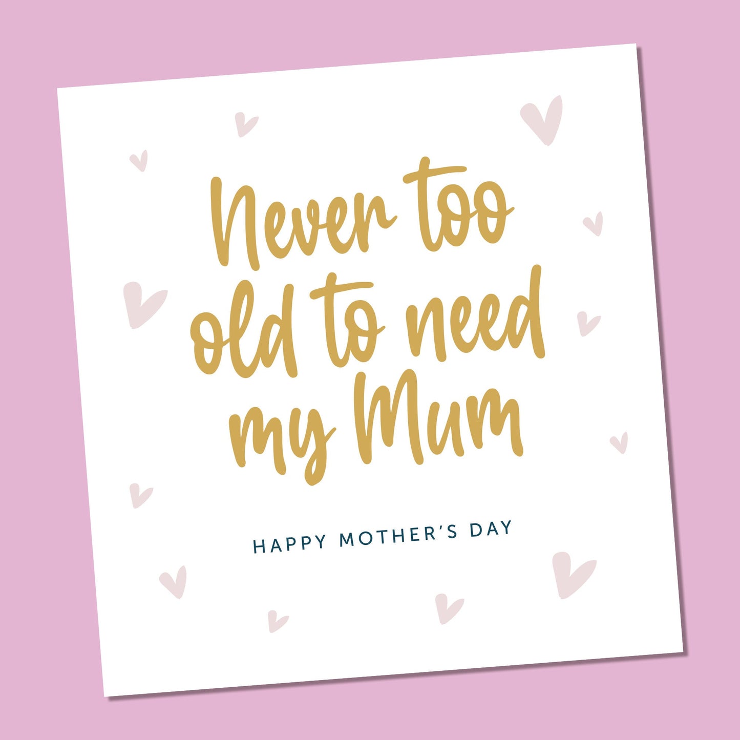 Never too old Mum card, Mother's Day Card, Mum card, Card For Mothers Day, Mothers Day saying