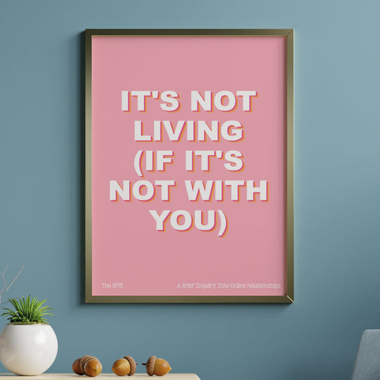 The 1975 - It's not living (if it's not you) -  Poster - Print - FREE DELIVERY