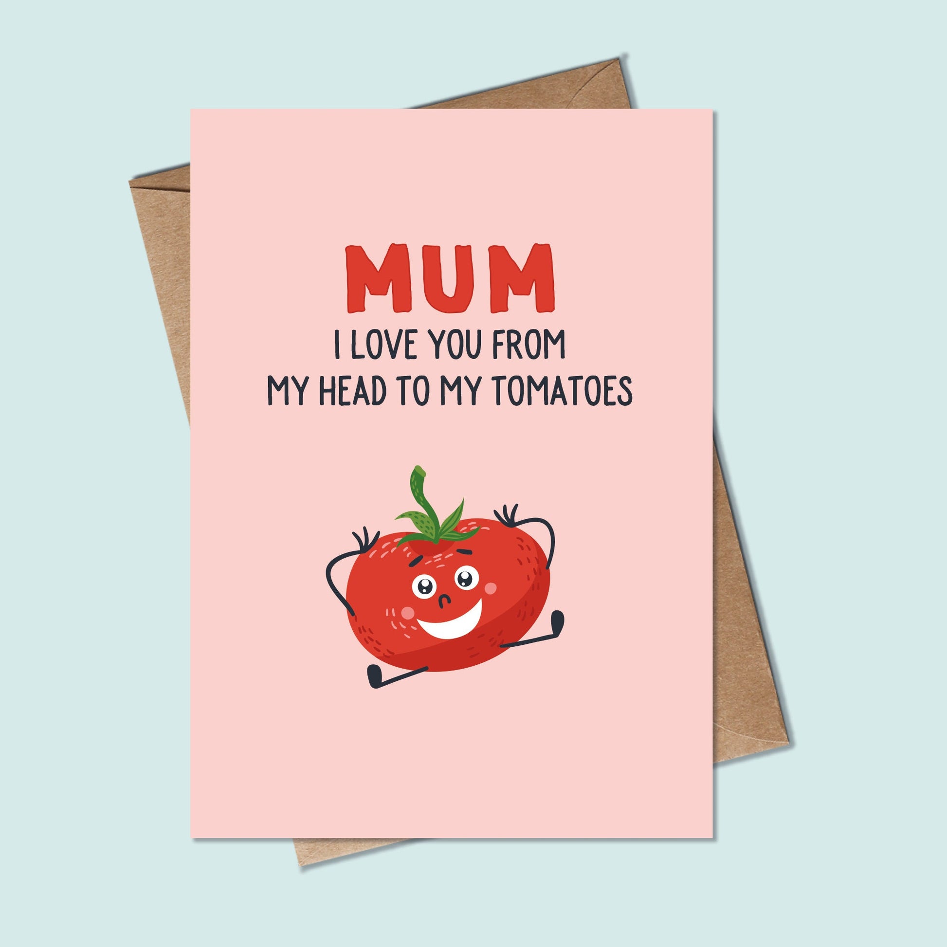 Mum Love You From My Head To My Tomatoes Card