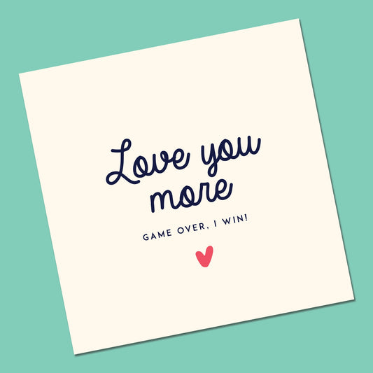 Love You More Valentine's Card