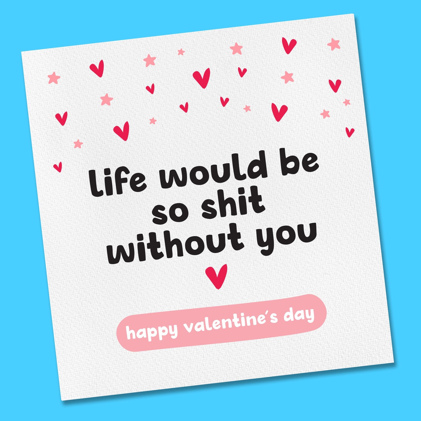 Valentines day Card | Funny Valentines Card | Husband, Wife, Girlfriend , Boyfriend Life would be shit without you