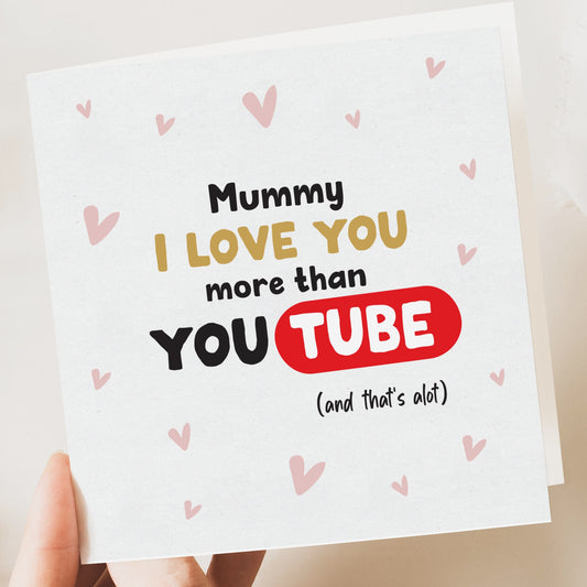 Mummy Love you more than YouTube Mothers daycard