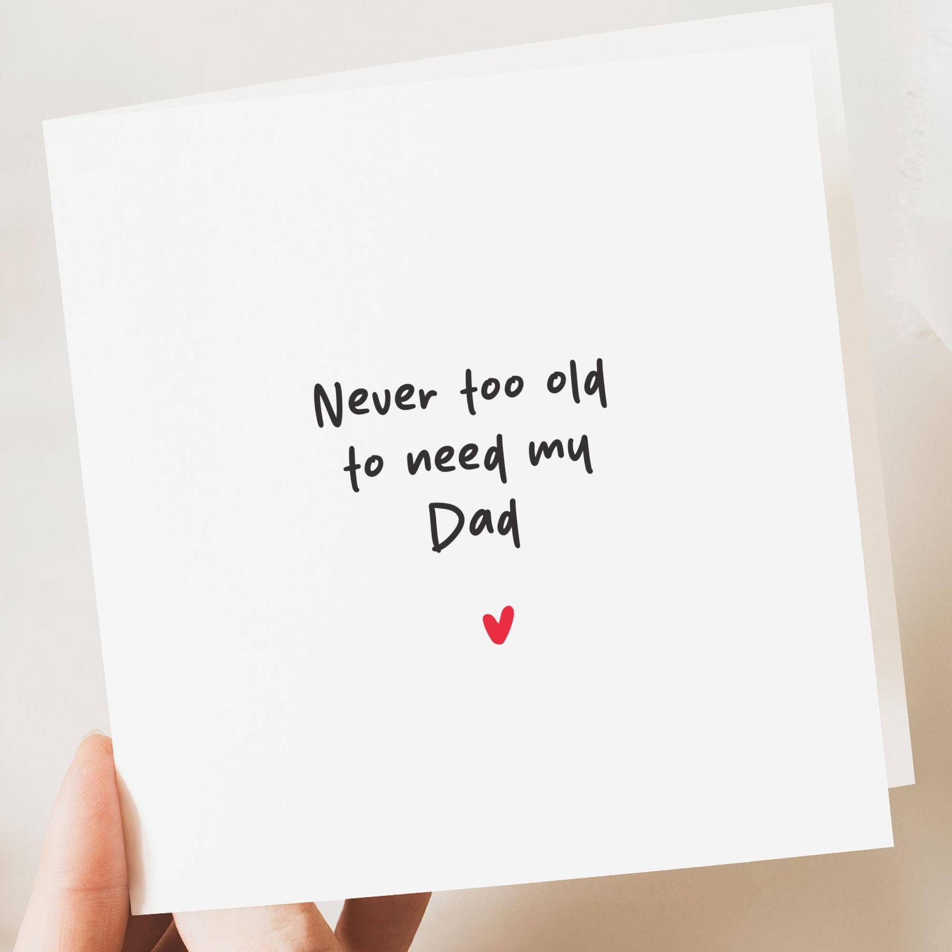 Father's Day Card for Dad | Never Too Old To Need My Dad Card | Sentimental Father's Day Card | Card From Daughter or Son | Dad Appreciation